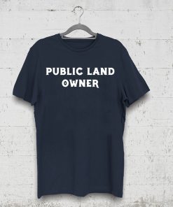 Public Land Owner Shirt for Mens Womens Kids