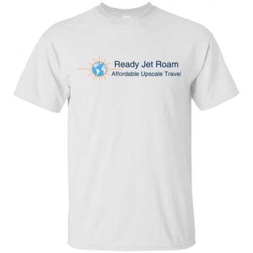 Ready Jet Roam Affordable Luxury Travel T-Shirt