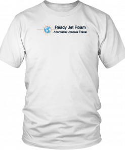 Ready Jet Roam Affordable Luxury Travel T-Shirt