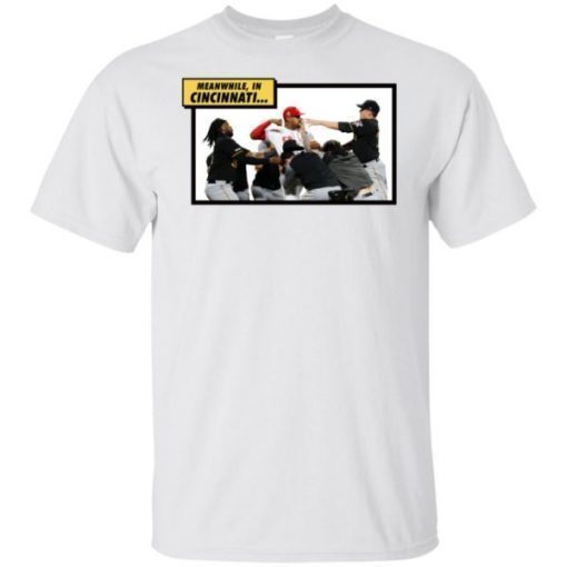 Reds Vs Pirates Meanwhile In Cincinnati shirt