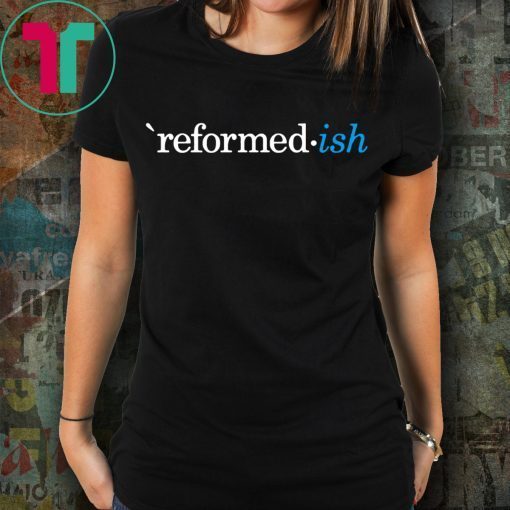 Reformed ish Particular Baptist The Barnabas Company Shirt