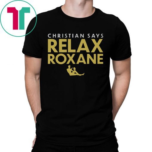 Christian Says Relax Roxane Shirt