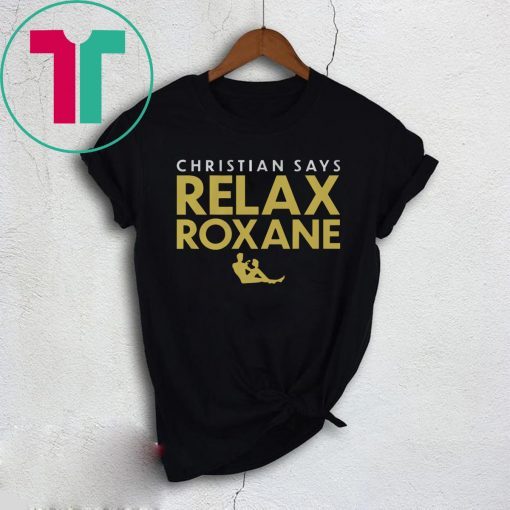 Christian Says Relax Roxane Shirt