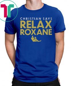 Christian Says Relax Roxane Shirt