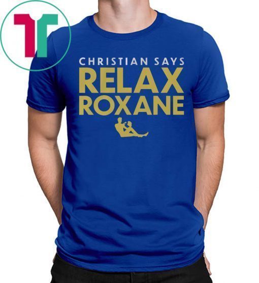 Christian Says Relax Roxane Shirt