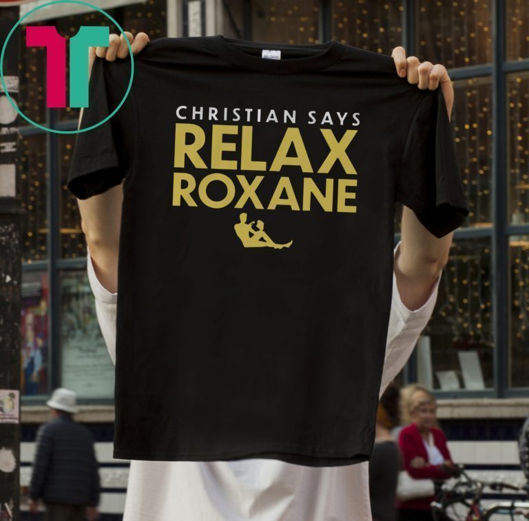 Christian Says Relax Roxane Shirt