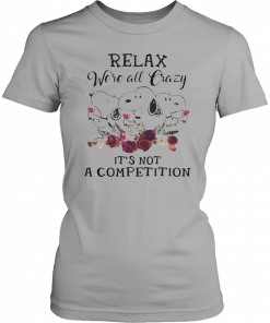 Relax were all crazy its not a competition Snoopy and wine Funny 2019 T-Shirt