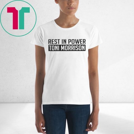 Rest In Power Toni Morrison Tee Shirt