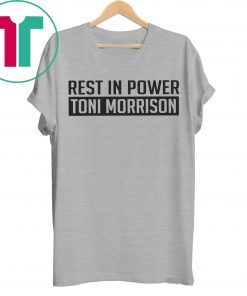 Rest In Power Toni Morrison Tee Shirt