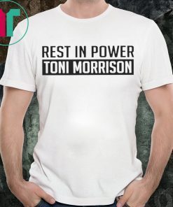 Rest In Power Toni Morrison Tee Shirt