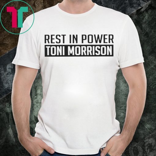 Rest In Power Toni Morrison Tee Shirt