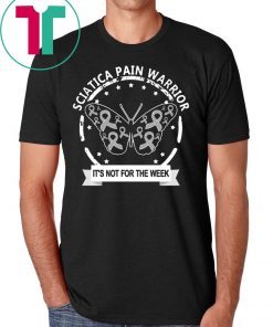 Sciatica Pain Warrior It's Not For The Weak Tee Shirt