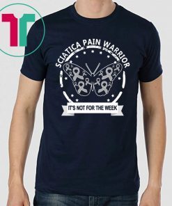 Sciatica Pain Warrior It's Not For The Weak Tee Shirt