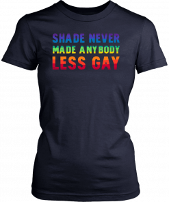 Shade Never Made Anybody Less Gay LGBT T-Shirt