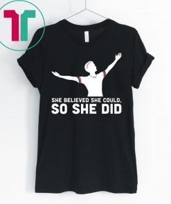 She Believed She Could So She Did USA Soccer Champions T-Shirt