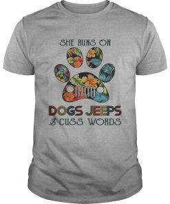 She runs on Dogs Jeeps and cuss words T-Shirt