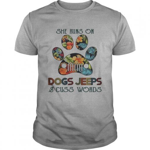 She runs on Dogs Jeeps and cuss words T-Shirt