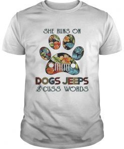 She runs on Dogs Jeeps and cuss words T-Shirt