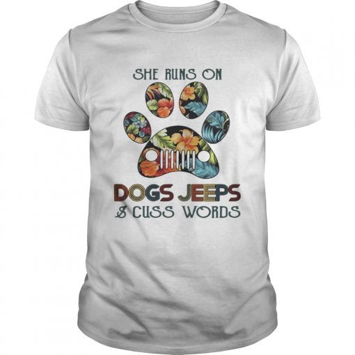 She runs on Dogs Jeeps and cuss words T-Shirt