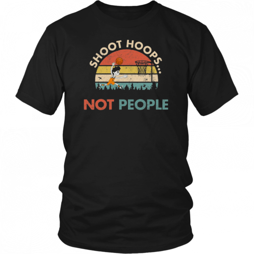 Shoot Hoops Not People Vintage Unisex 2019 T-Shirt