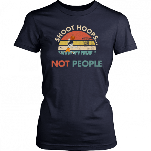 Shoot Hoops Not People Vintage Unisex 2019 T-Shirt