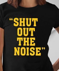 Shut Out The Noise Funny T-Shirt