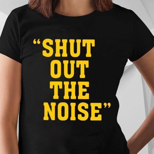 Shut Out The Noise Funny T-Shirt