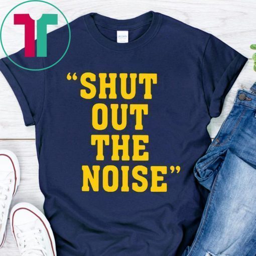 Shut Out The Noise Funny T-Shirt