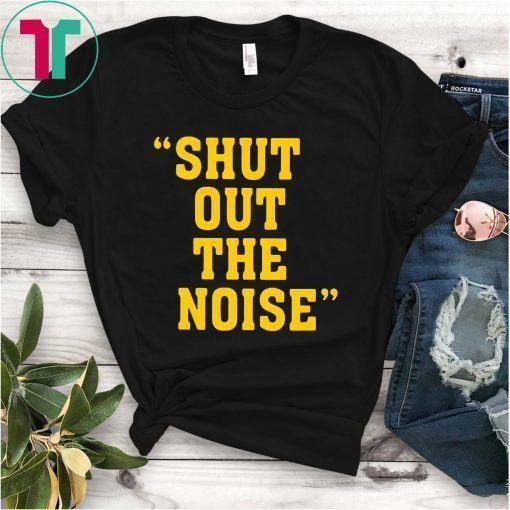 Shut Out The Noise Funny T-Shirt