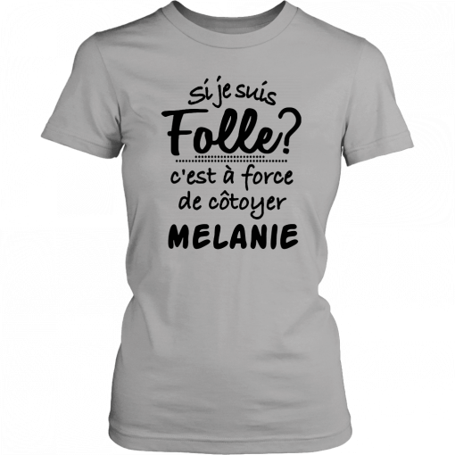 Si je suis folle c’est a froce de cotoyer melanie Unisex T-Shirt