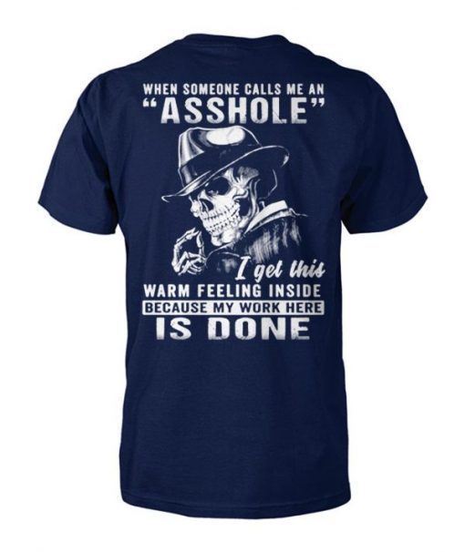 Skull when someone calls me an asshole I get this warm feeling inside because my work here is done T-Shirt