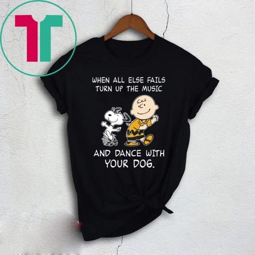 Snoopy When All Else Fails Turn Up The Music and Dance With Your Dog Tee Shirt