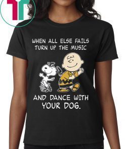 Snoopy When All Else Fails Turn Up The Music and Dance With Your Dog Tee Shirt