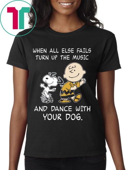 Snoopy When All Else Fails Turn Up The Music and Dance With Your Dog Tee Shirt