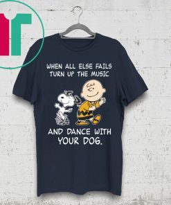 Snoopy When All Else Fails Turn Up The Music and Dance With Your Dog Tee Shirt