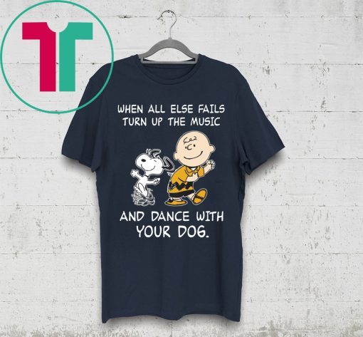 Snoopy When All Else Fails Turn Up The Music and Dance With Your Dog Tee Shirt