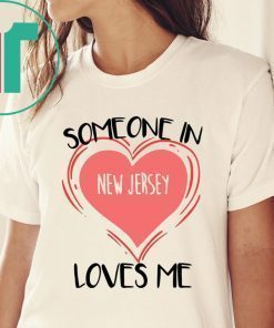 Someone in New Jersey Loves Me Precious Shirt