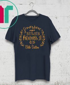 Somewhere Between Proverbs 31 & Beth Dutton Tee Shirt