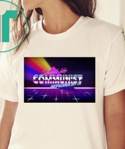 Sounds Like Communist Propaganda But OK 2019 Shirt