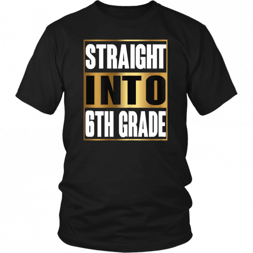 Straight Into 6th Grade Shirt Back To School Gifts tee T-Shirt