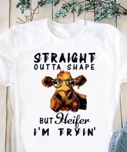 Straight outta shape but heifer I’m tryin’ T-Shirt