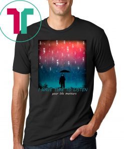 Suicide Prevention I Have Time To Listen Your Life Matters Tee Shirt