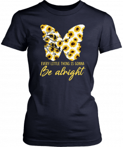 Sunflower butterfly every little thing gonna be alright Shirt