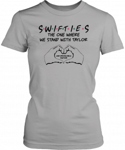 Swifties The One Where We Stand With Taylor Unforeseeable Factor Tee Shirt
