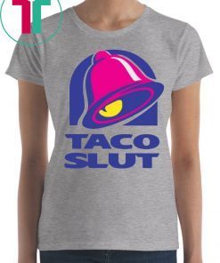 TACO SLUT FUNNY TACO BELL Shirt