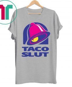 TACO SLUT FUNNY TACO BELL Shirt