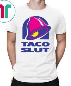 TACO SLUT FUNNY TACO BELL Shirt