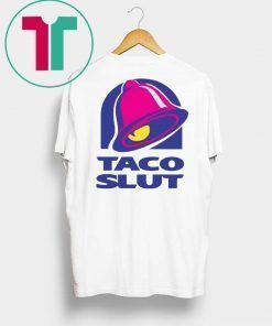 TACO SLUT FUNNY TACO BELL Shirt