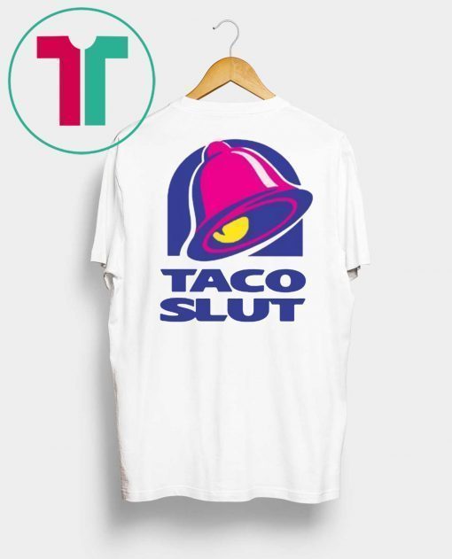 TACO SLUT FUNNY TACO BELL Shirt