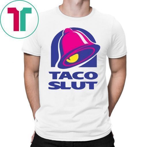 TACO SLUT FUNNY TACO BELL Shirt